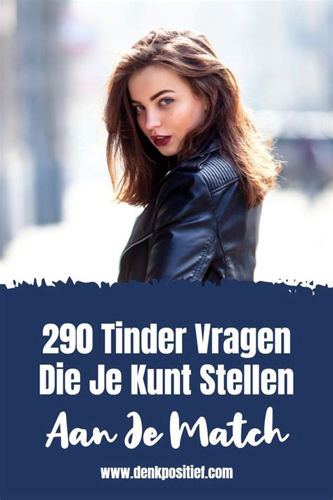 vragen tinder|Tinder vragen om aan je matches te stellen om meer。